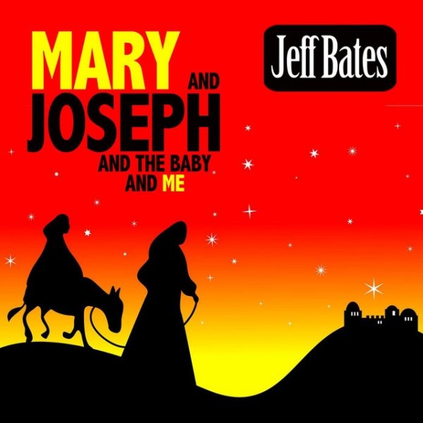 Jeff Bates Mary and Joseph and the Baby and Me, 2013
