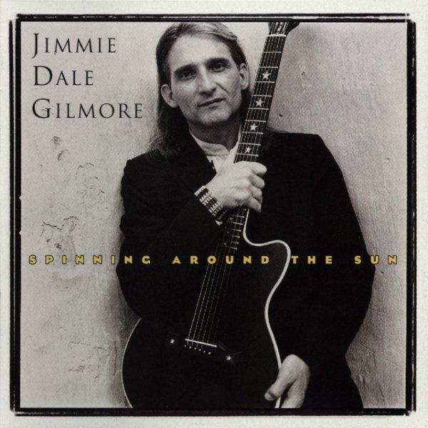 Album Jimmie Dale Gilmore - Spinning Around The Sun