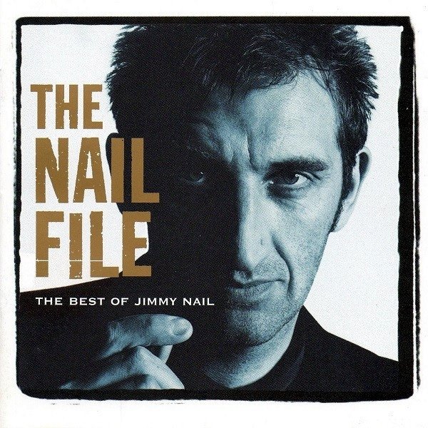 The Nail File: The Best Of Jimmy Nail - album