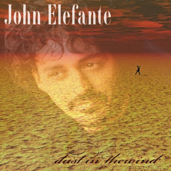 Album John Elefante - Dust In The Wind