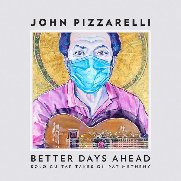 John Pizzarelli Better Days Ahead (Solo Guitar Takes on Pat Metheny), 2021