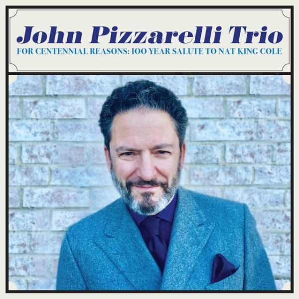 John Pizzarelli For Centennial Reasons: 100 Year Salute to Nat King Cole, 2019