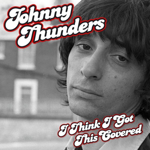 Album Johnny Thunders - I Think I Got This Covered