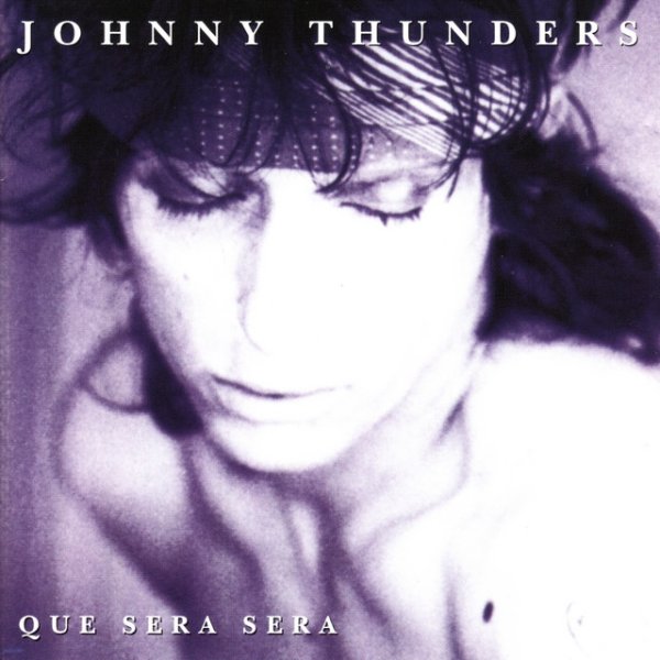 Album Johnny Thunders - Que Sera, Sera