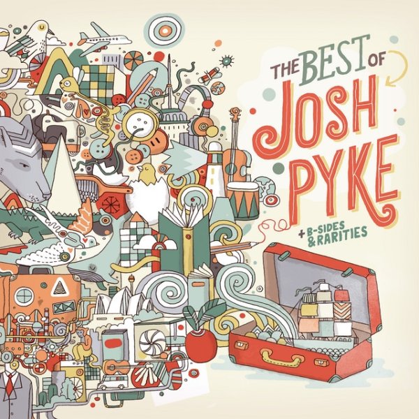 Album Josh Pyke - Best of, B-Sides & Rarities