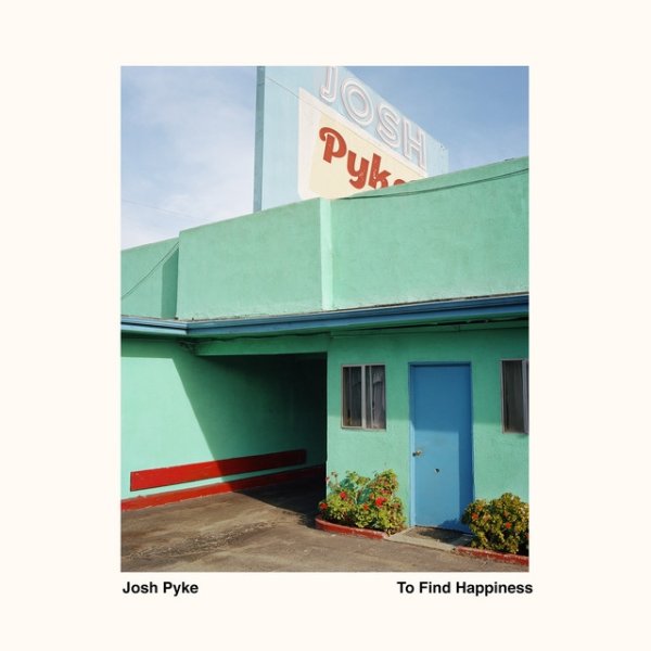 Album Josh Pyke - To Find Happiness