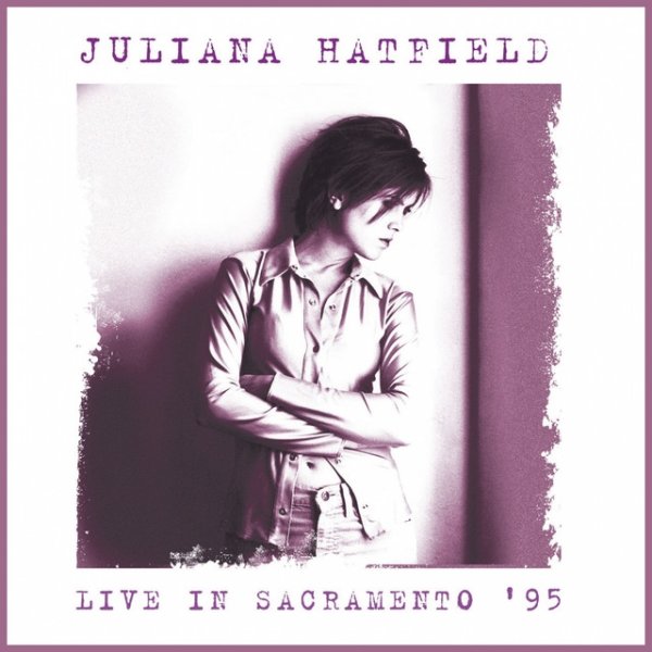 Album Juliana Hatfield - Live At The Crest Theatre, Sacramento. June 24Th 1995