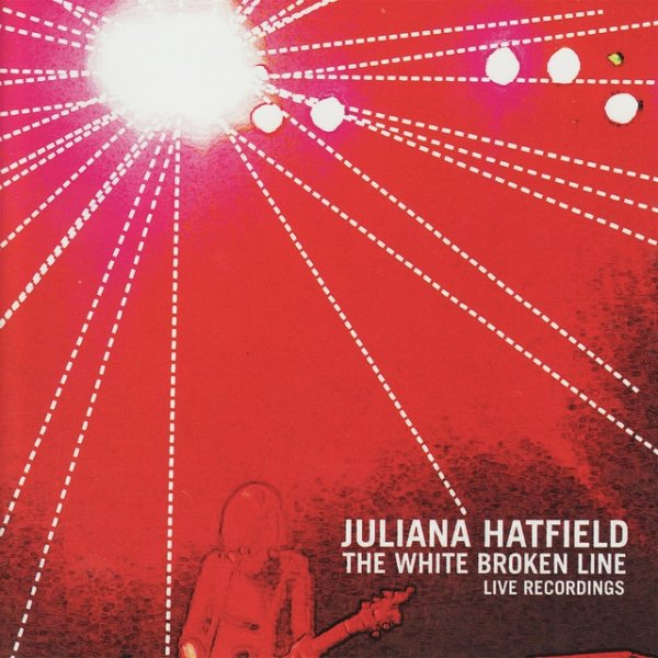 Album Juliana Hatfield - The White Broken Line: live recordings