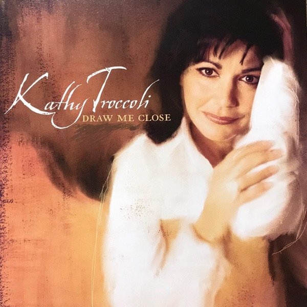 Album Kathy Troccoli - Draw Me Close