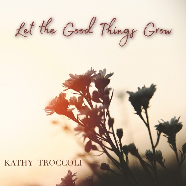 Album Kathy Troccoli - Let the Good Things Grow