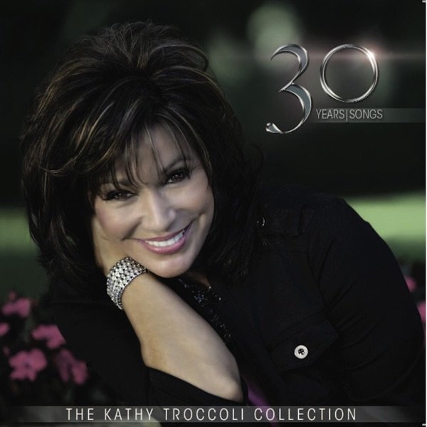 The Kathy Troccoli Collection 30 Years / Songs - album