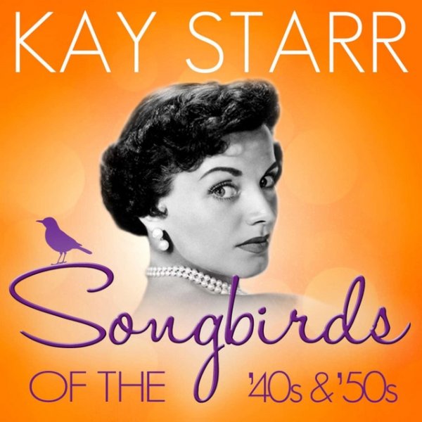 Kay Starr Songbirds of the 40's & 50's - Kay Starr, 2019
