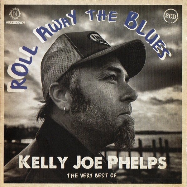 Roll Away The Blues : The Very Best Of Kelly Joe Phelps Album 