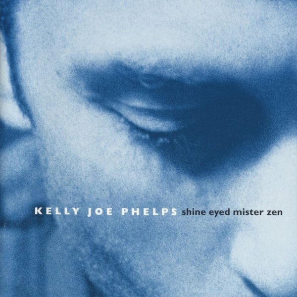 Album Kelly Joe Phelps - Shine Eyed Mister Zen