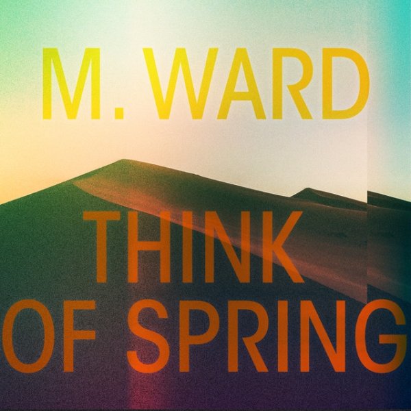 Album M. Ward - Think Of Spring