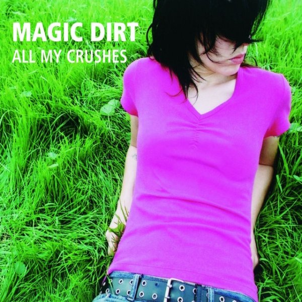 Album Magic Dirt - All My Crushes
