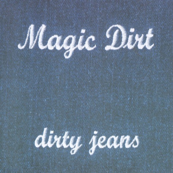 Album Magic Dirt - Dirty Jeans
