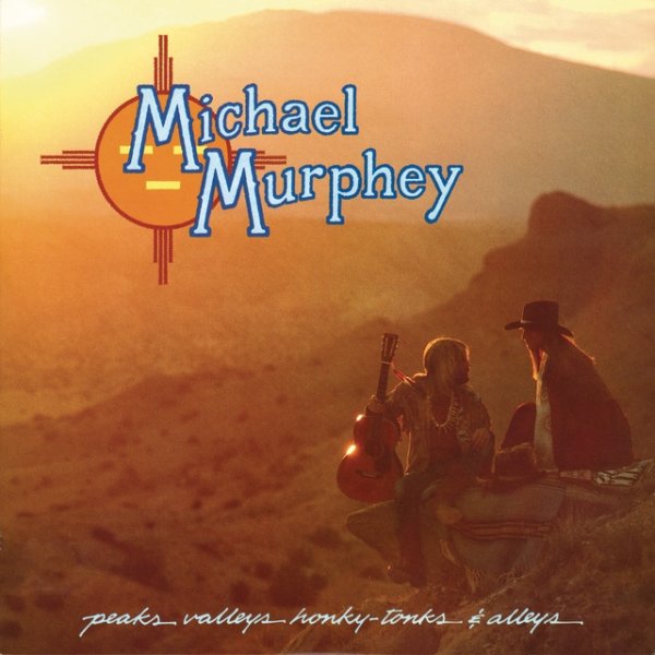 Album Michael Martin Murphey - Peaks, Valleys, Honky-Tonks & Alleys