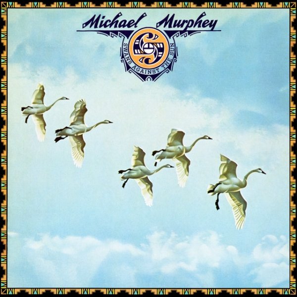 Album Michael Martin Murphey - Swans Against The Sun