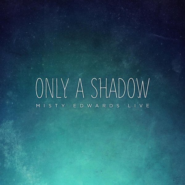 Album Misty Edwards - Only a Shadow