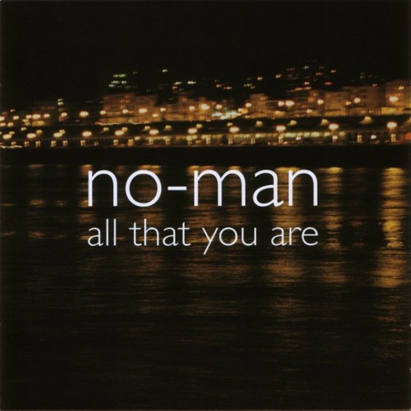 No-Man All That You Are, 2003