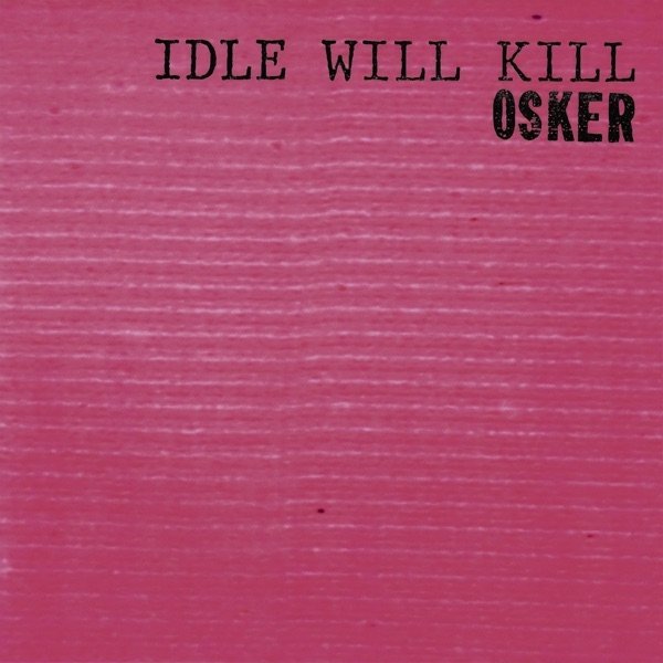 Album Osker - Idle Will Kill
