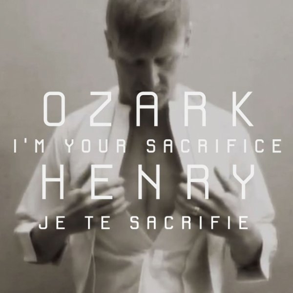 Ozark Henry I'm Your Sacrifice, 2014