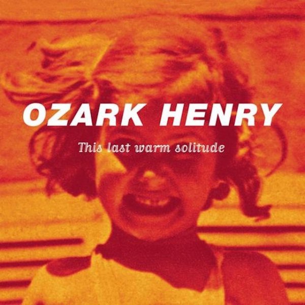 Album Ozark Henry - This Last Warm Solitude