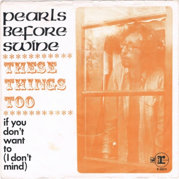 Pearls Before Swine These Things Too / If You Don't Want To (I Don't Mind), 1969