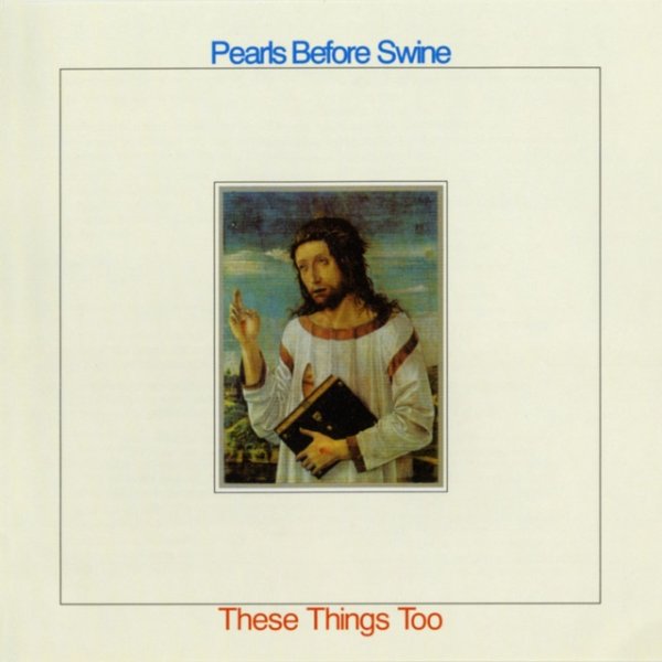 Album Pearls Before Swine - These Things Too