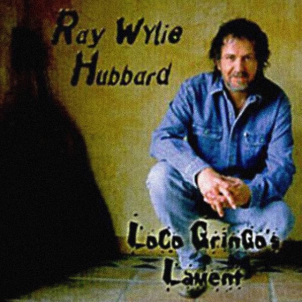 Album Ray Wylie Hubbard - Loco Gringos Lament