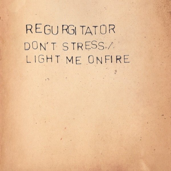 Regurgitator Don't Stress / Light me on Fire, 2018