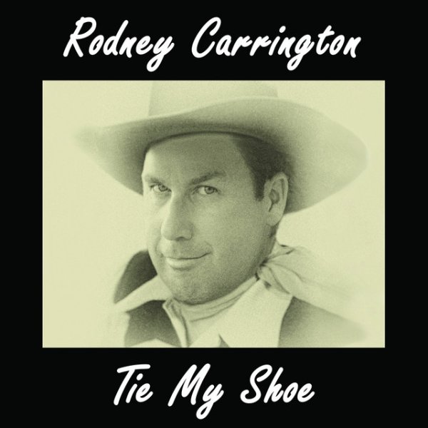 Rodney Carrington Tie My Shoe, 2019
