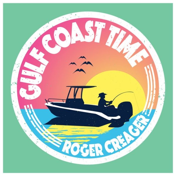Roger Creager Gulf Coast Time, 2015
