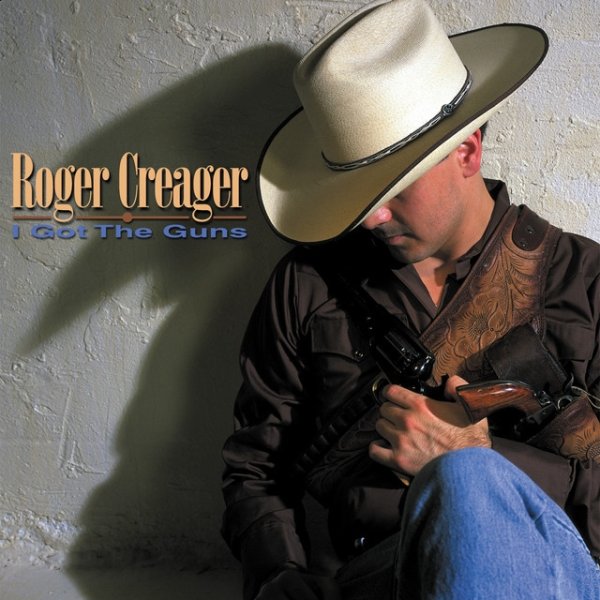 Album Roger Creager - I Got the Guns