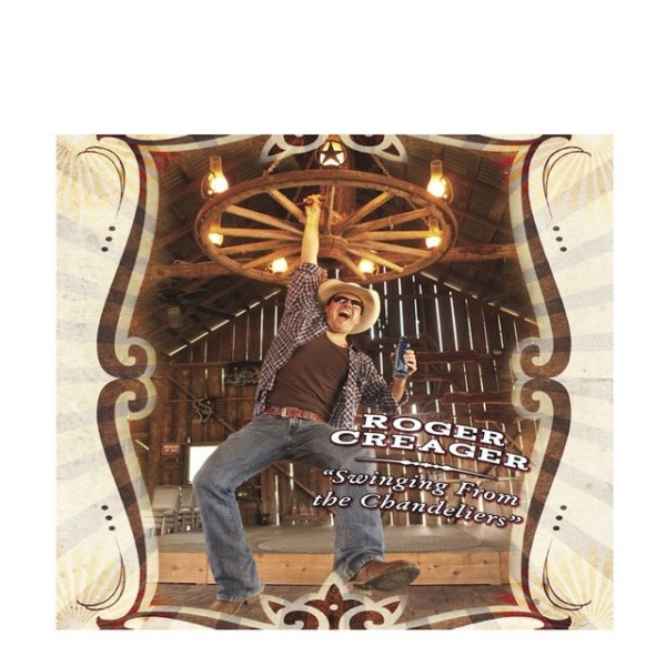 Roger Creager Swinging from the Chandeliers, 2019