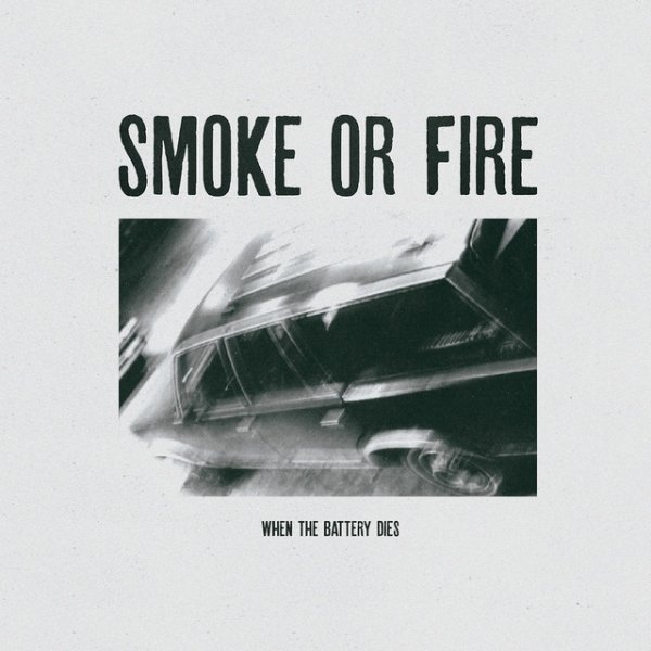 Album Smoke or Fire - When the Battery Dies
