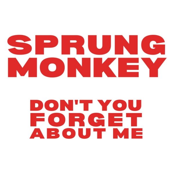 Sprung Monkey Don't You (Forget About Me), 2002