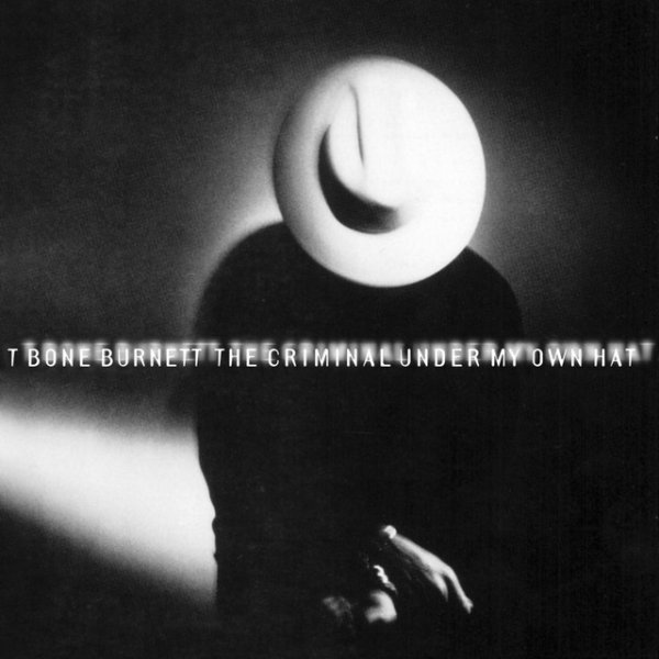 Album T-Bone Burnett - The Criminal Under My Own Hat