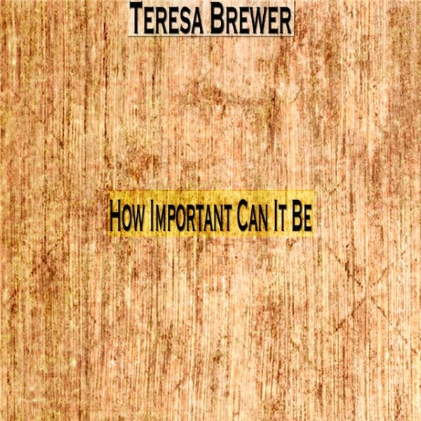 Teresa Brewer How Important Can It Be, 2014