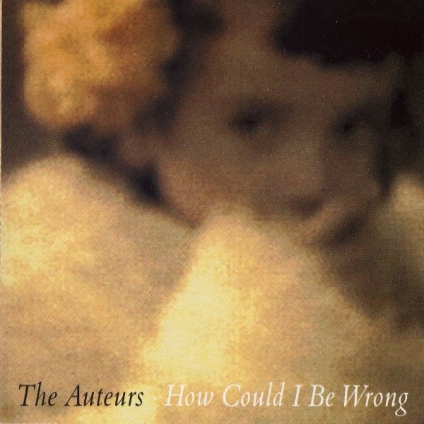 Album The Auteurs - How Could I Be Wrong