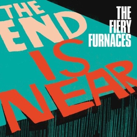 Album The Fiery Furnaces - The End Is Near