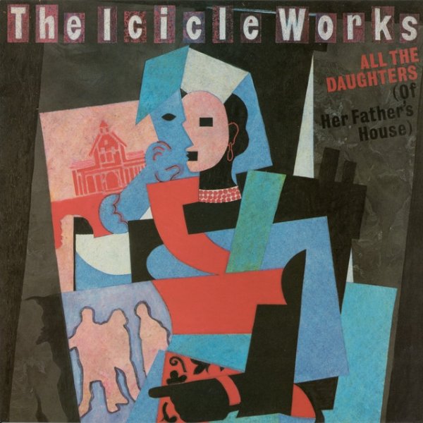 Album The Icicle Works - All the Daughters (Of Her Father