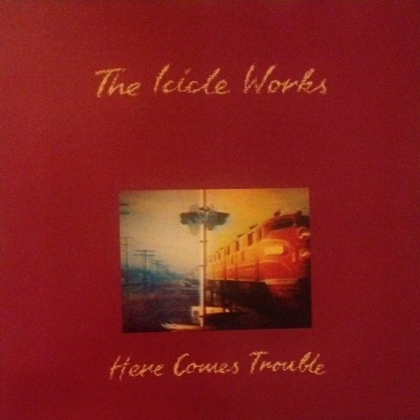 Album The Icicle Works - Here Comes Trouble