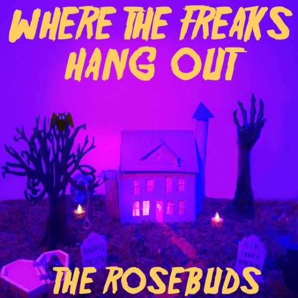 The Rosebuds Where the Freaks Hang Out, 2013