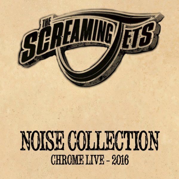 The Screaming Jets Noise Collection (Chrome Live 2016), 2017