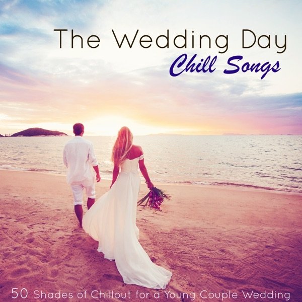 Album The Wedding - The Wedding Day Chill Songs – 50 Shades of Chillout for a Young Couple Wedding