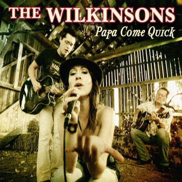 Album The Wilkinsons - Papa Come Quick