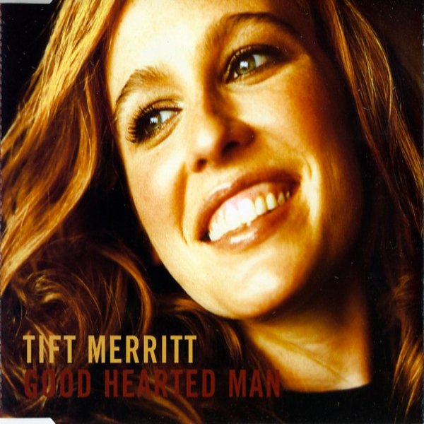 Tift Merritt Good Hearted Man, 2004