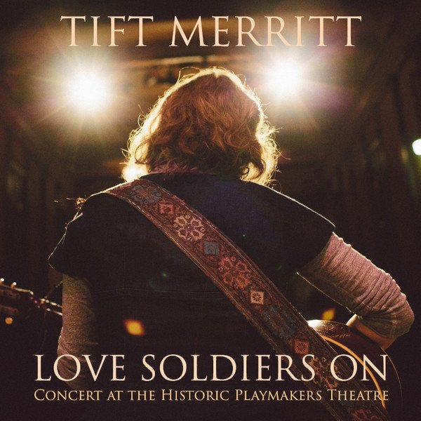 Love Soldiers On (Concert At The Historic Playmakers Theatre) - album